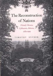 best books about Germany After Ww2 The Reconstruction of Nations: Poland, Ukraine, Lithuania, Belarus, 1569-1999