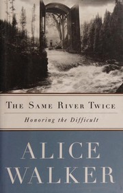 Cover of: The Same River Twice: honoring the difficult : a meditation on life, spirit, art, and the making of the film, The color purple, ten years later