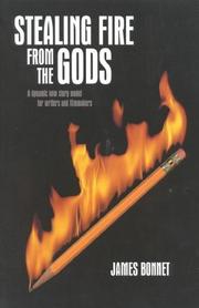best books about Storytelling Stealing Fire from the Gods: The Complete Guide to Story for Writers and Filmmakers