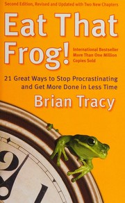 Cover of: Eat That Frog! 21 Great Ways to Stop Procrastinating and Get More Done in Less Time