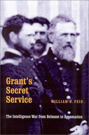 best books about Ulysses S Grant Grant's Secret Service: The Intelligence War from Belmont to Appomattox