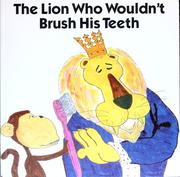 Cover of: The lion who wouldn't brush his teeth