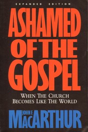 Cover of: Ashamed of the Gospel: when the Church becomes like the world