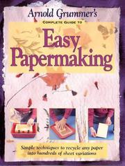 Cover of: Arnold Grummer's Complete guide to easy papermaking
