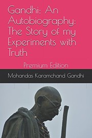 best books about Gandhi Gandhi: An Autobiography - The Story of My Experiments with Truth