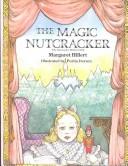 Cover of: The magic nutcracker: the nutcracker ballet retold
