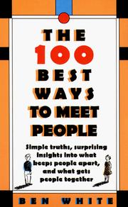 Cover of: The 100 best ways to meet people: simple truths, surprising insights into what keeps people apart, and what gets people together