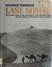 best books about Nomads The Last Nomad: One Man's Forty Year Adventure in the World's Most Remote Deserts, Mountains, and Marshes
