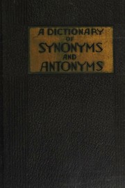 Cover of: A Dictionary of Synonyms and Antonyms