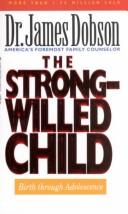 Cover of: The strong-willed child: Birth Through Adolescence