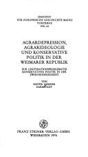 Cover of: Agrardepression, Agrarideologie und Konservative Politik in der Weimarer Republik