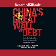 best books about Chinpolitics China's Great Wall of Debt: Shadow Banks, Ghost Cities, Massive Loans, and the End of the Chinese Miracle