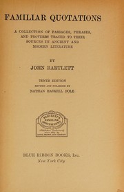 Cover of: Familiar quotations; a collection of passages, phrases, and proverbs traced to their sources in ancient and modern literature