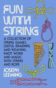 Cover of: Fun with string: a collection of string games, useful braiding & weaving, knot work & magic with string and rope.