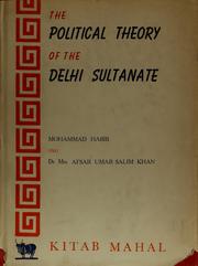 Cover of: The political theory of the Delhi sultanate: (including a translation of Ziauddin Barani's Fatawa-i Jahandari, circa, 1358-9 A.D.)