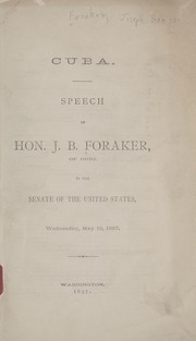 Cover of: Cuba; speech of Hon. J. B. Foraker, of Ohio, in the Senate of the United States, Wednesday, May 19, 1897