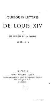 Cover of: Quelques lettres de Louis XIV et des princes de sa famille, 1688-1713