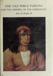 Cover of: The Nez Perce Indians and the opening of the Northwest