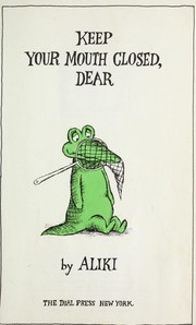 Cover of: Keep Your Mouth Closed, Dear
