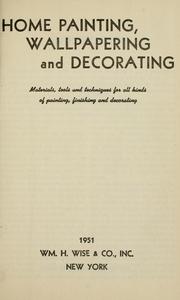 Cover of: Home painting, wallpapering, and decorating; b materials, tools, and techniques for all kinds of painting, finishing, and decorating.