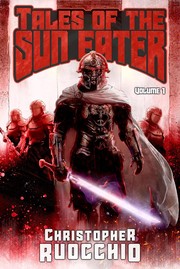 Tales of the Sun Eater, Vol. 1 — Christopher Ruocchio