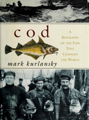 Cover of: COD; A BIOGRAPHY OF THE FISH THAT CHANGED THE WORLD