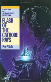 Cover of: Flash of the cathode rays: a history of J.J. Thomson's electron