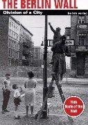 Cover of: The Berlin Wall : division of a city / Thomas Flemming ; documents, Berlin Wall Archives