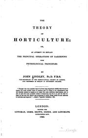 Cover of: The theory of horticulture; or, An attempt to explain the principal operations of gardening: upon physiological principles.