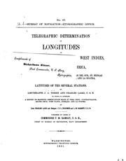Cover of: Telegraphic determination of longitudes in Mexico, Central America, the West Indies, and on the north coast of South America: embracing the meridians of Coatzacoalcos; Salina Cruz; La Libertad; San Juan del Sur; St. Nicolas Mole; Port Plata; Santo Domingo; Curaçao; and La Guayra, with the latitudes of the several stations.