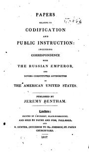 Cover of: Papers relative to codification and public instruction: including correspondence with the Russian emperor, and divers constituted authorities in the American United States.