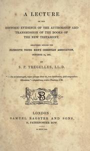 Cover of: A lecture on the historic evidence of the authorship and transmission of the books of the New Testament: delivered before the Plymouth Young Men's Christian Association, October 14,1851