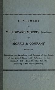 Cover image for Statement of Mr. Edward Morris, President of Morris & Company, Before the Committee on Agriculture and Forestry of the Senate of the United States With Reference to the Kendrick Bill, Which Provides for the Licensing of the Packing Industry