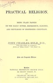 Cover of: Practical religion: being plain papers on the daily duties, experience, dangers, and privileges of professing Christians