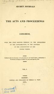 Cover of: Secret journals of the acts and proceedings of Congress, from the first meeting thereof to the dissolution of the Confederation