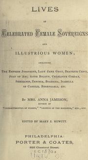 Cover of: Lives of celebrated female sovereigns and illustrious women: including the Empress Josephine, Lady Jane Grey, Beatrice Cenci, Joan of Arc, Anne Boleyn, Charlotte Corday, Semiramis, Zenobia, Boadicea, Isabella of Castile, Berengeria, etc.