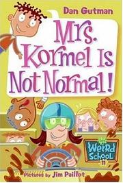 Cover of: My Weird School #11: Mrs. Kormel Is Not Normal!