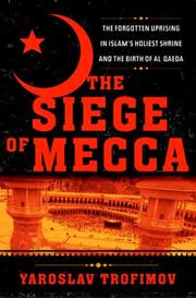 best books about Saddam Hussein The Siege of Mecca: The Forgotten Uprising in Islam's Holiest Shrine and the Birth of Al Qaeda