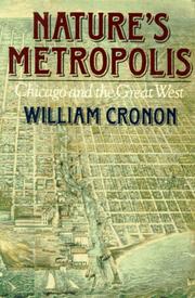 best books about Chicago History Nature's Metropolis: Chicago and the Great West