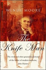 best books about Hospitals The Knife Man: Blood, Body Snatching, and the Birth of Modern Surgery