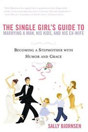 best books about being single The Single Girl's Guide to Marrying a Man, His Kids, and His Ex-Wife: Becoming a Stepmother with Humor and Grace