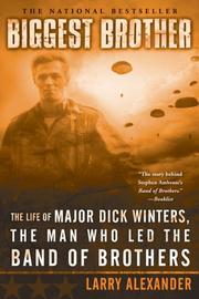 best books about easy company Biggest Brother: The Life of Major Dick Winters, The Man Who Led the Band of Brothers