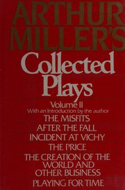 Cover of: Arthur Miller's Collected Plays.  Volume 2 (After the Fall / Creation of the World and Other Business  / Incident at Vichy / Misfits / Playing for Time / Price)