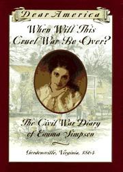 Cover of: When Will This Cruel War Be Over? (Dear America): The Civil War Diary of Emma Simpson, Gordonsville, Virginia, 1864