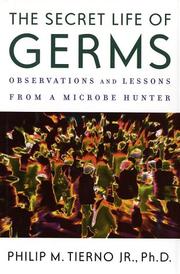 best books about Bacteria The Secret Life of Germs: Observations and Lessons from a Microbe Hunter