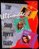 Cover of: The ultimate soap opera guide