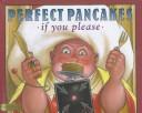 Cover of: Perfect pancakes, if you please