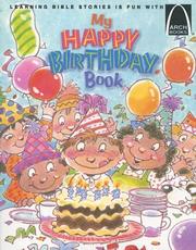 Cover of: My Happy Birthday Book: Exodus 2:1-10; 1 Samuel 1, Luke 2:1-20, Mark 10:13-16 for Children