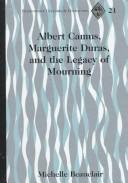 Cover of: Albert Camus, Marguerite Duras, and the legacy of mourning