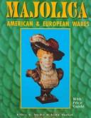 Cover of: Majolica: American & European Wares